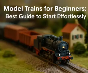 Model Trains for Beginners: Best Guide to Start Effortlessly