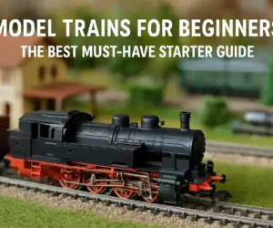 Model Trains for Beginners: The Best Must-Have Starter Guide