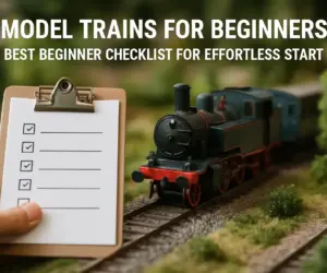 Model Trains for Beginners: Best Beginner Checklist for Effortless Start