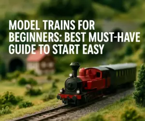 Model Trains for Beginners: Best Must-Have Guide to Start Easy