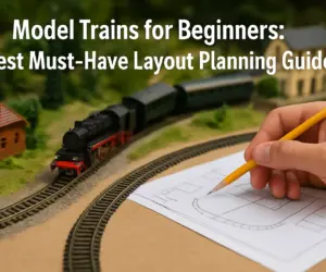 Model Trains for Beginners: Best Must-Have Layout Planning Guide